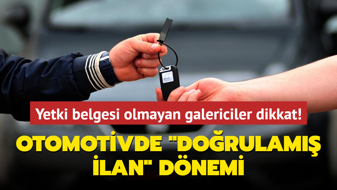 Yetki belgesi olmayan galericiler dikkat... Otomotivde 'dorulam ilan' dnemi