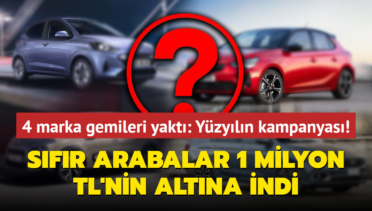 4 marka gemileri yakt! Yzyln otomobil kampanyas: Sfr arabalar 1 milyon TL'nin altna indi