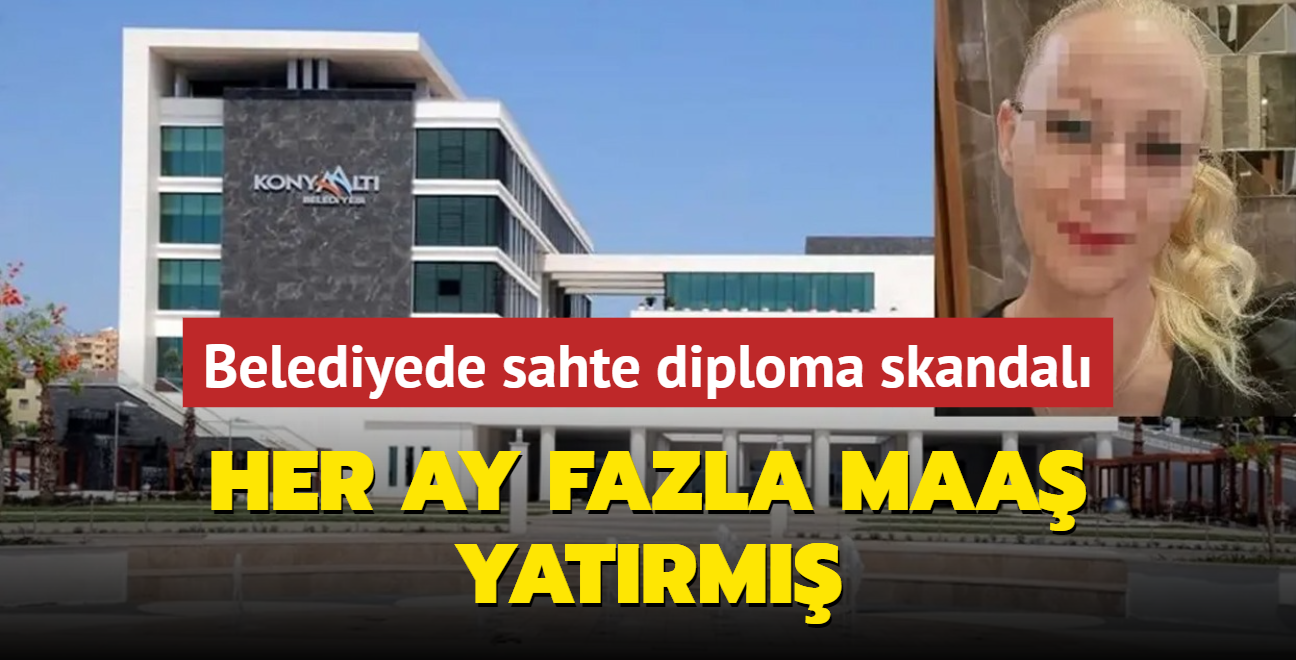 Sahte diplomayla Antalya Konyaalt Belediyesi'ne girip her ay kendisine birden fazla maa demesi yapm