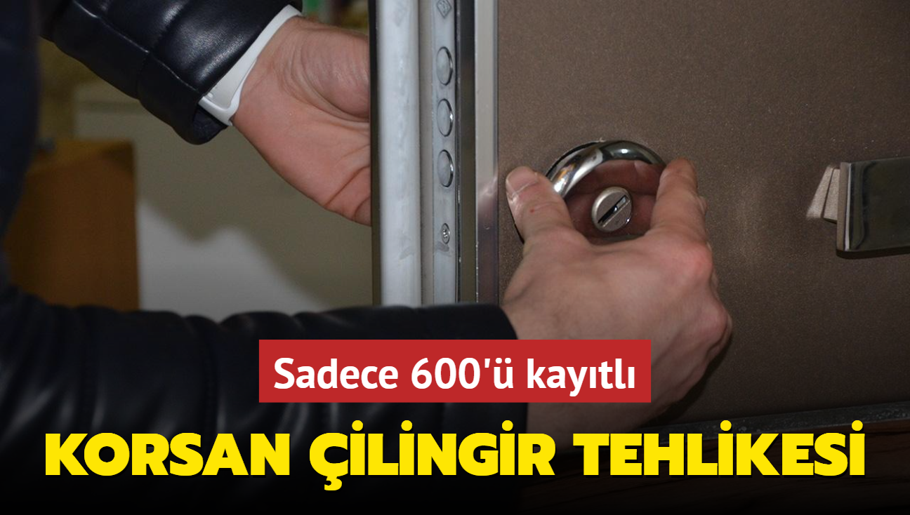 Korsan ilingir tehlikesi! Sadece 600' kaytl