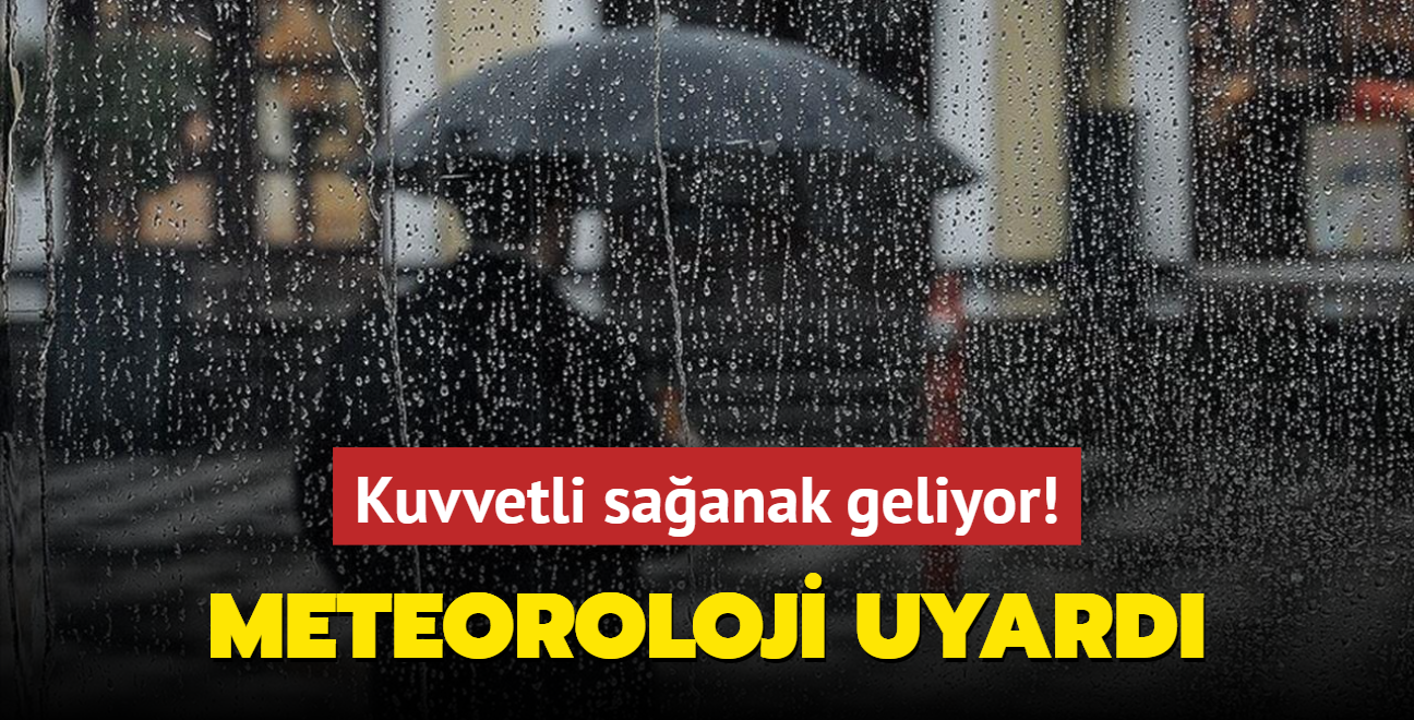 Meteoroloji uyard... Kuvvetli saanak geliyor!