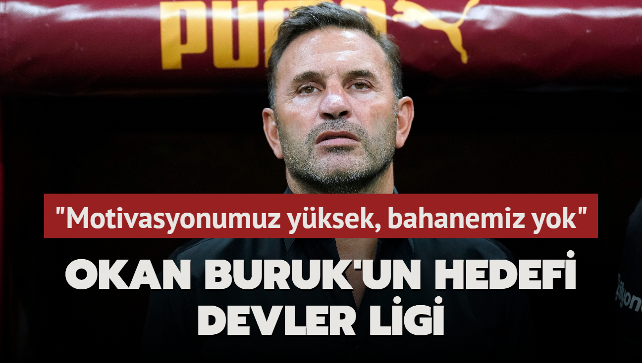 Okan Buruk'un hedefi Devler Ligi! "Motivasyonumuz yksek, bahanemiz yok"