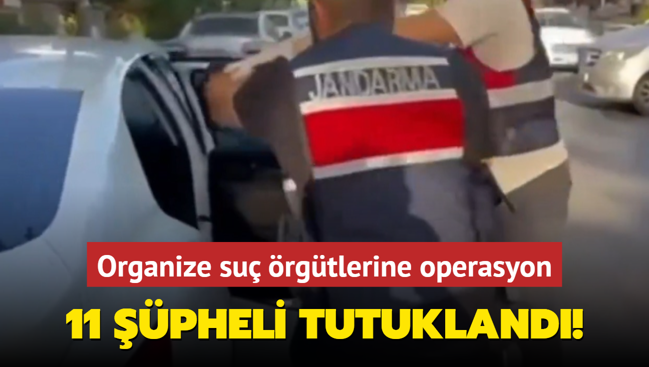 Organize su rgtlerine operasyon: 11 pheli tutukland! 