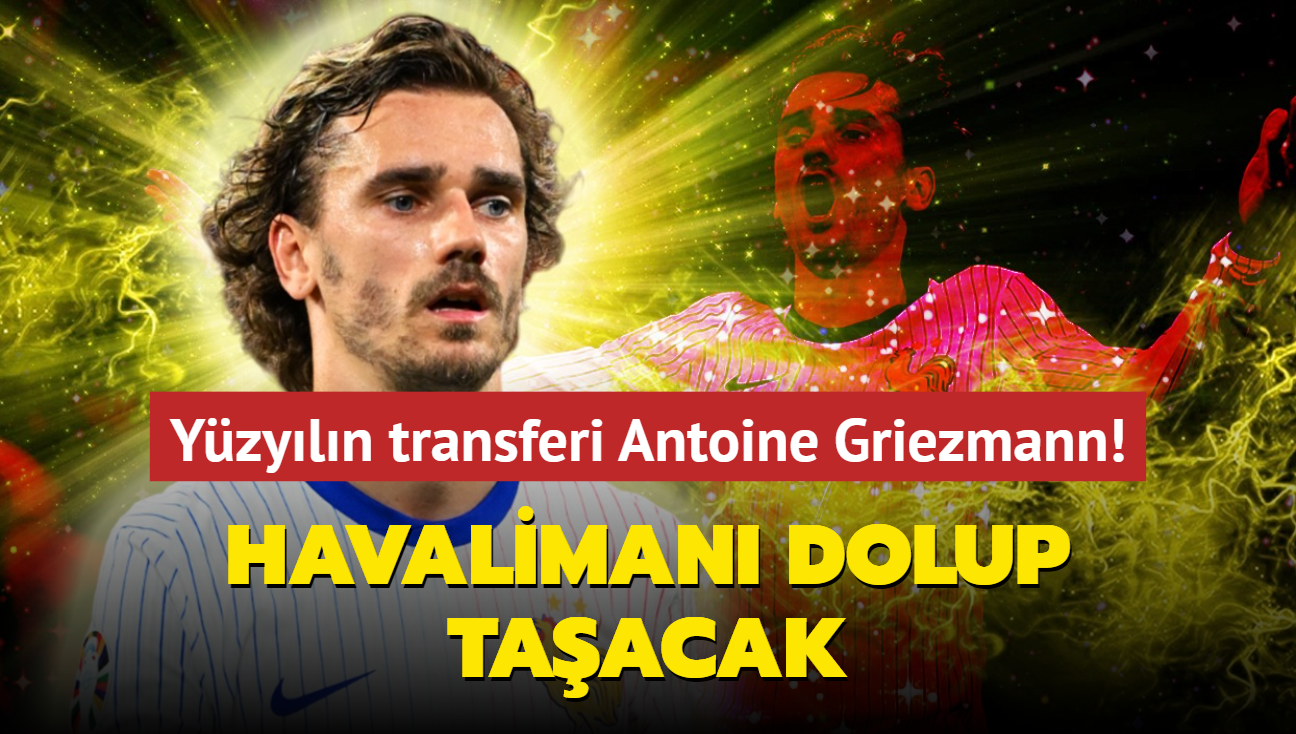 Ve yzyln transferi Antoine Griezmann! Resmen imzay atyor: Havaliman dolup taacak