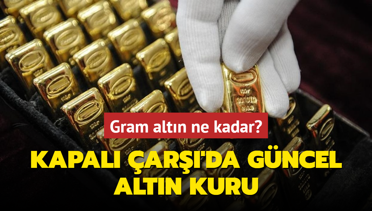 Altn fiyatlar ne kadar" Gram altn ka lira" te Kapal ar'da 27 Austos 2024 gncel altn kuru fiyatlar (CANLI)