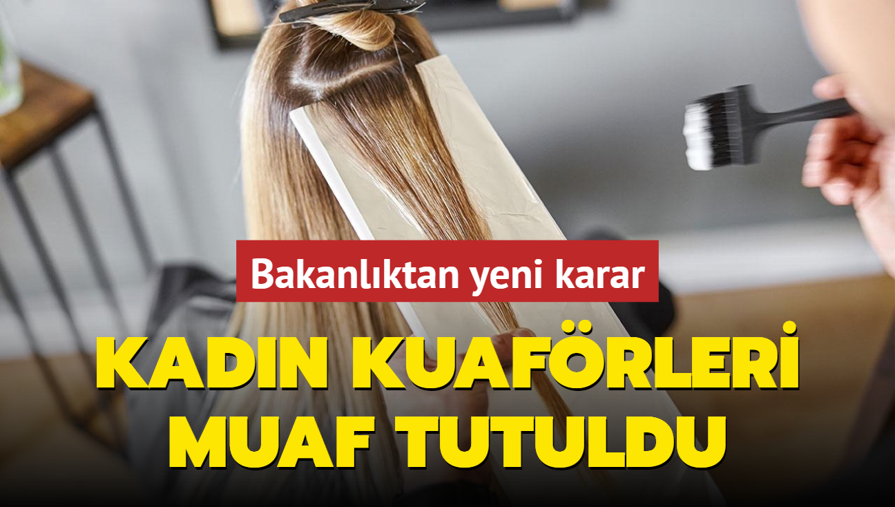 Bakanlktan yeni karar! Kadn kuafrleri muaf tutuldu