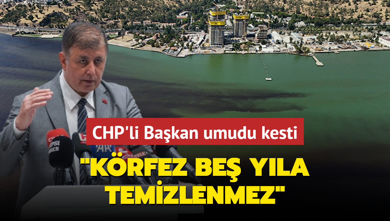 CHP'li Bakan umudu kesti... 'Krfez be yla temizlenmez'