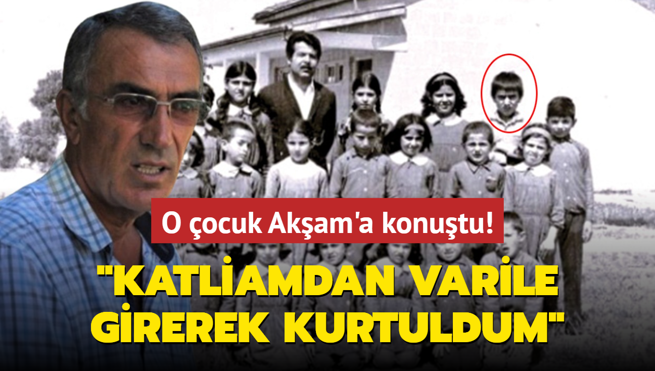 O ocuk Akam'a konutu... "Katliamdan varile girerek kurtuldum"