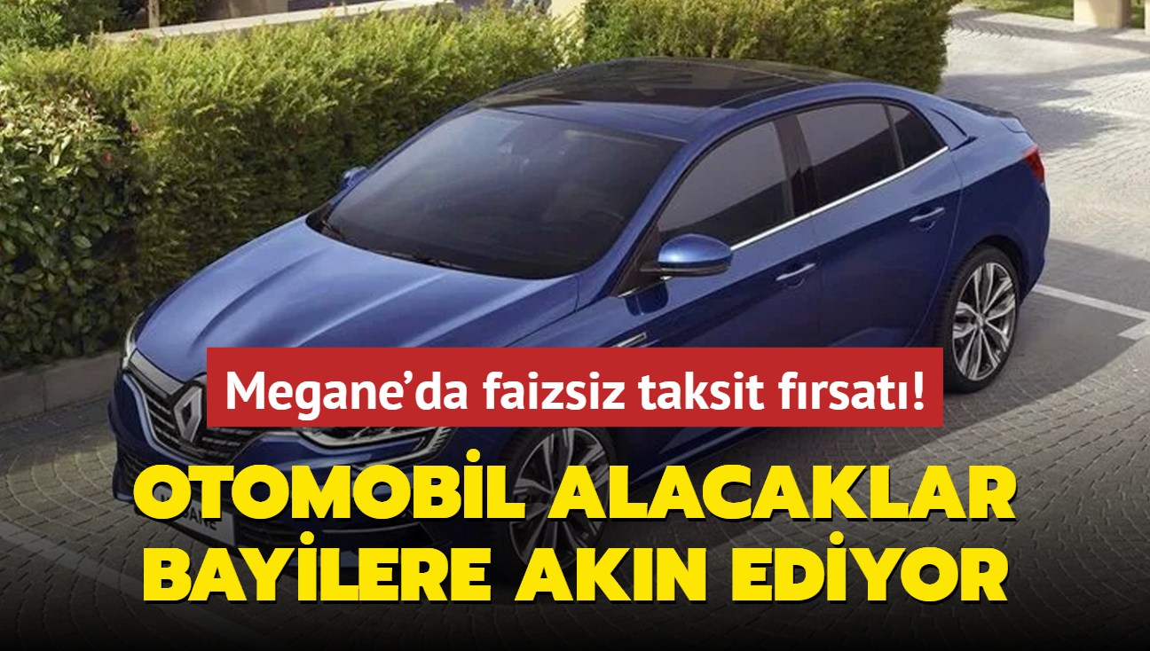 Renault Megane'da faizsiz taksit frsat! Otomobil alacaklar bayilere akn ediyor