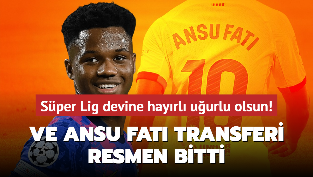 Ve Ansu Fati transferi resmen bitti! Sper Lig devine hayrl uurlu olsun