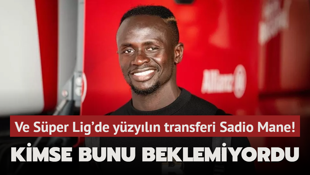 Ve Sper Lig'de yzyln transferi Sadio Mane! Kimse bunu beklemiyordu