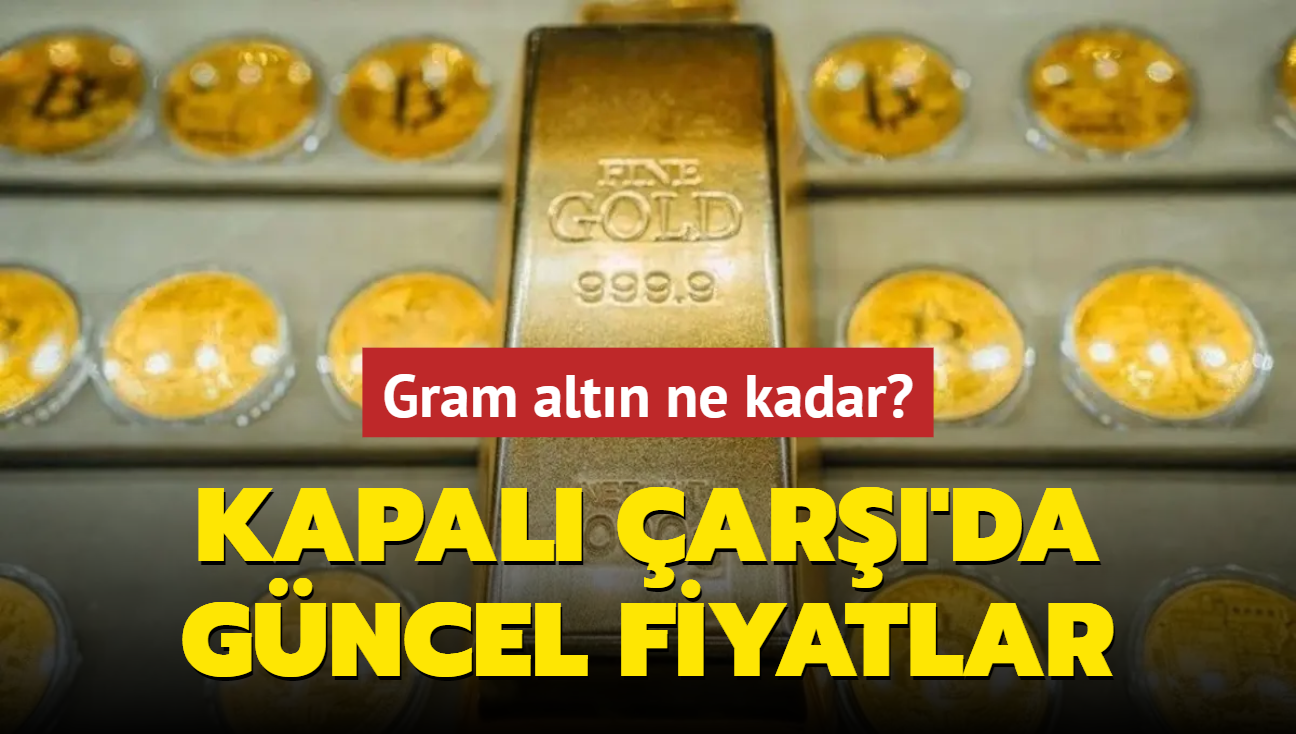 Altn fiyatlar ne kadar" Gram altn ka lira" te Kapal ar'da 28 Austos 2024 gncel altn kuru fiyatlar (CANLI)