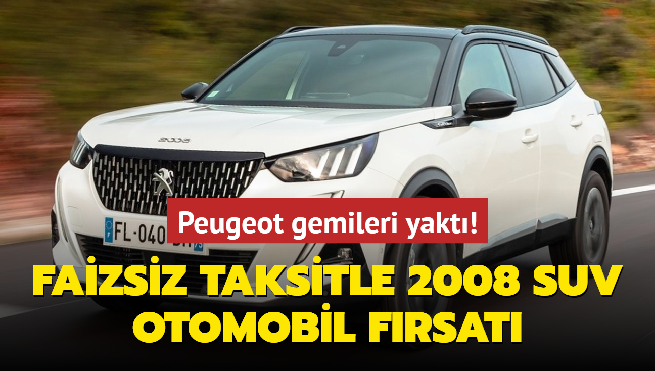 Peugeot gemileri yakt: Faizsiz taksitle 2008 SUV frsat! stelik Dacia Duster'dan bile ucuz