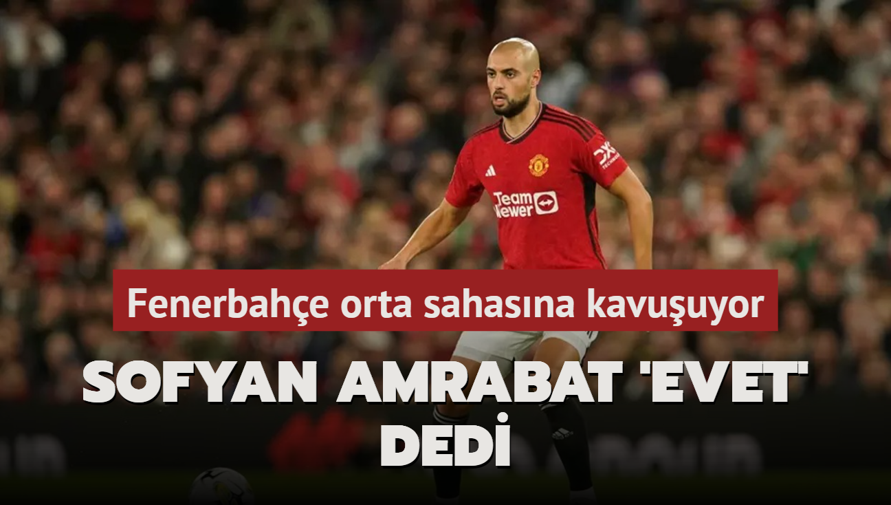 Sofyan Amrabat 'Evet' dedi