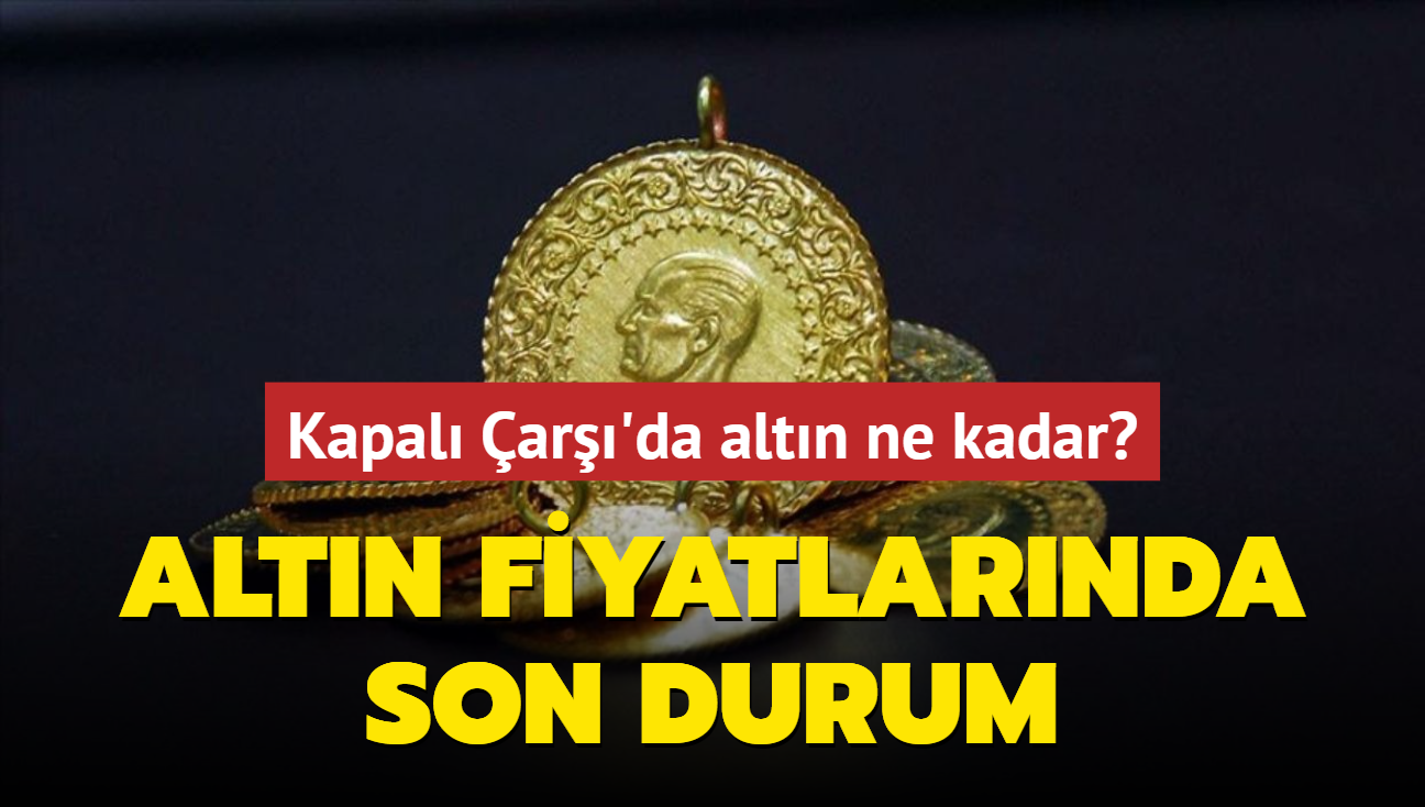 Altn fiyatlar ne kadar" Gram altn ka lira" te Kapal ar'da 29 Austos 2024 gncel altn kuru fiyatlar (CANLI)