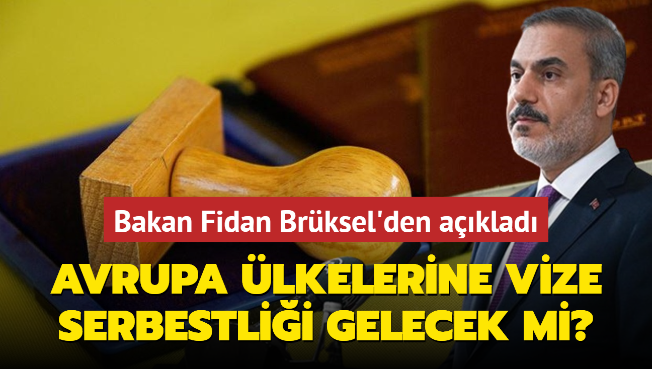 Bakan Fidan Brksel'den aklad: Avrupa lkelerine vize serbestlii gelecek mi"