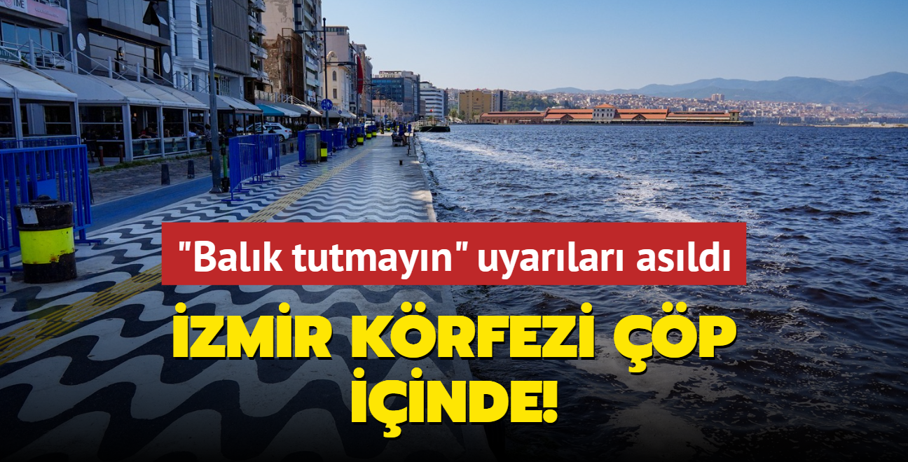 "Balk tutmayn" uyarlar asld... zmir Krfezi p iinde!