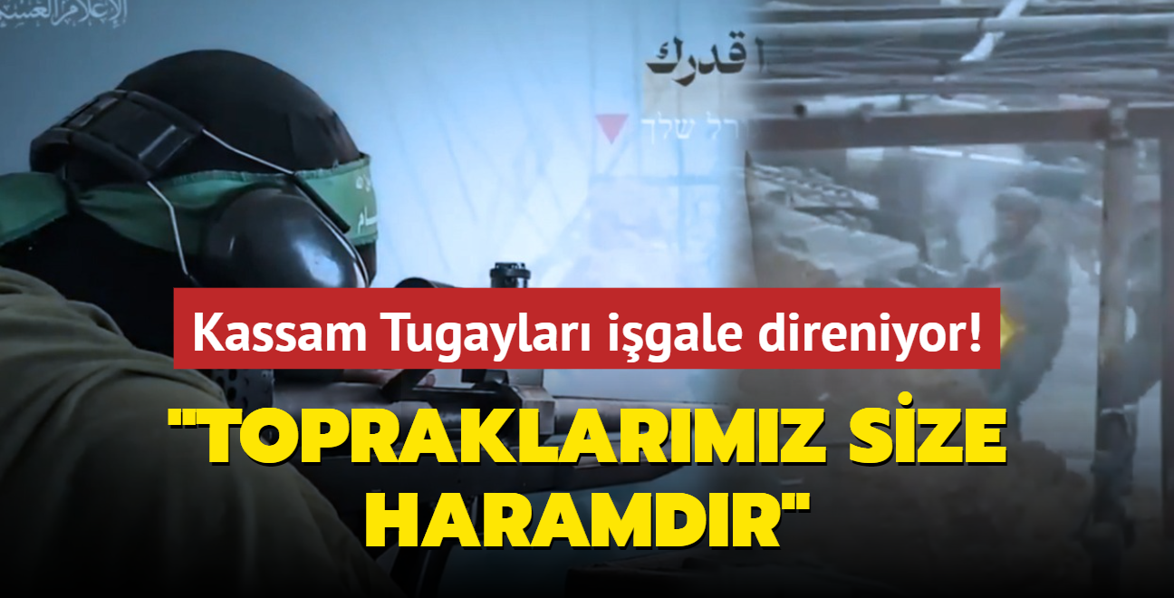 Kassam Tugaylar igale direniyor... "Topraklarmz size haramdr"