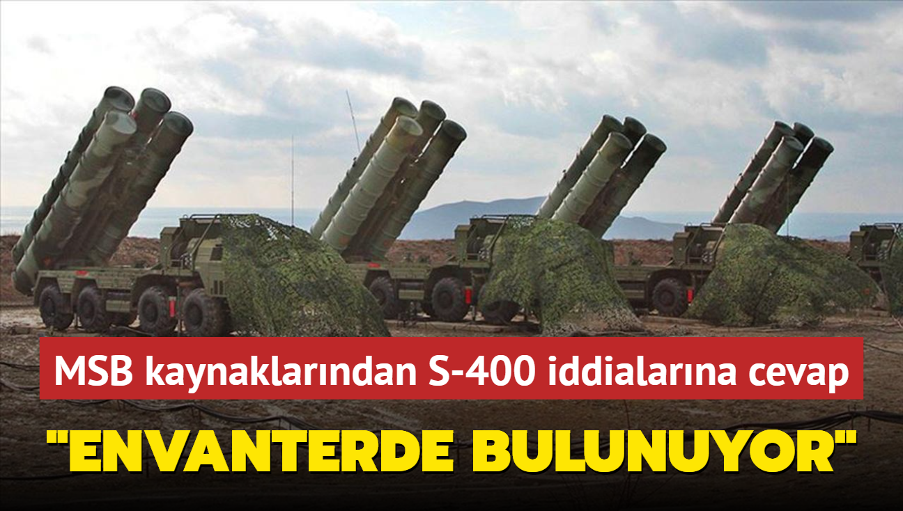 MSB kaynaklarndan S-400 iddialarna cevap: Envanterde bulunuyor