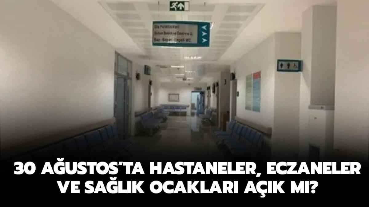 Bugn salk ocaklar ve hastaneler ak m, kapal m" 30 Austos'ta eczaneler ak m" 