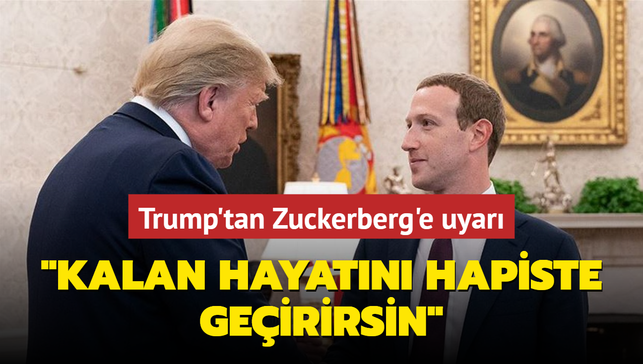 Trump'tan Zuckerberg'e uyar... "Kalan hayatn hapiste geirirsin"