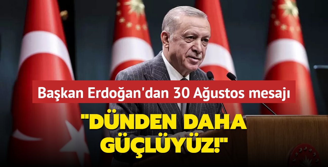 Bakan Erdoan'dan 30 Austos Zafer Bayram mesaj: Bugn, dnden daha glyz! 