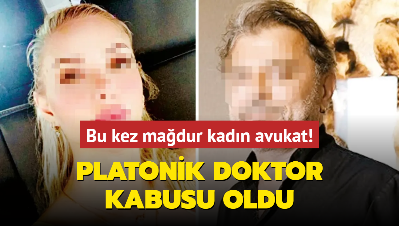 Bu kez madur kadn avukat! Platonik doktor kabusu oldu