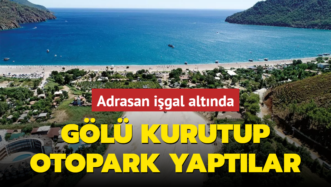 Gl kurutup otopark yaptlar... Adrasan igal altnda