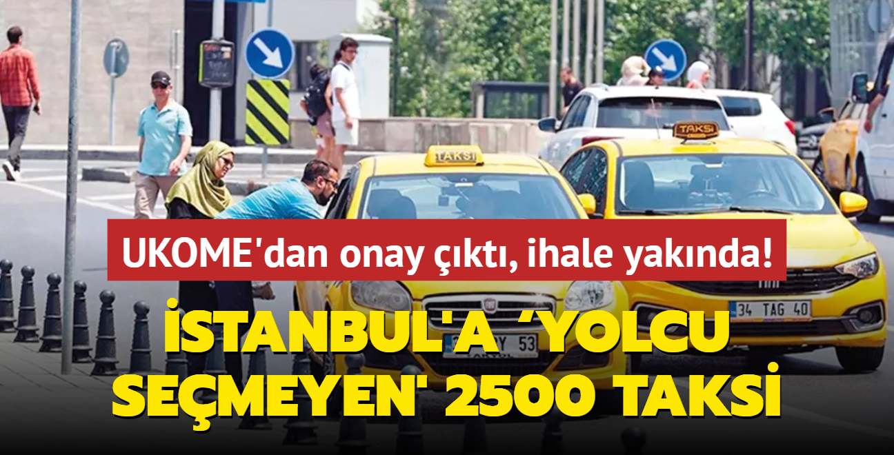 UKOME'dan onay kt, ihale yaknda! stanbul'a yolcu semeyen' 2500 taksi... ofr nereye"' diye soramayacak