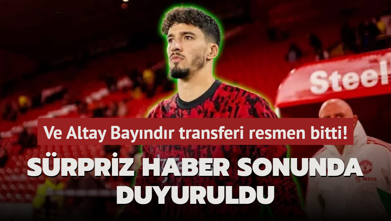 Ve Altay Bayndr transferi resmen bitti! Srpriz haber sonunda duyuruldu