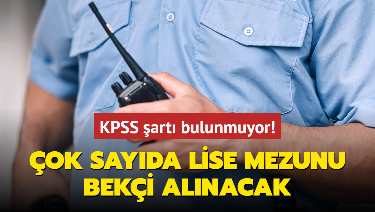 Ve resmen akland: ok sayda lise mezunu beki alm yaplacak! KPSS art bulunmuyor