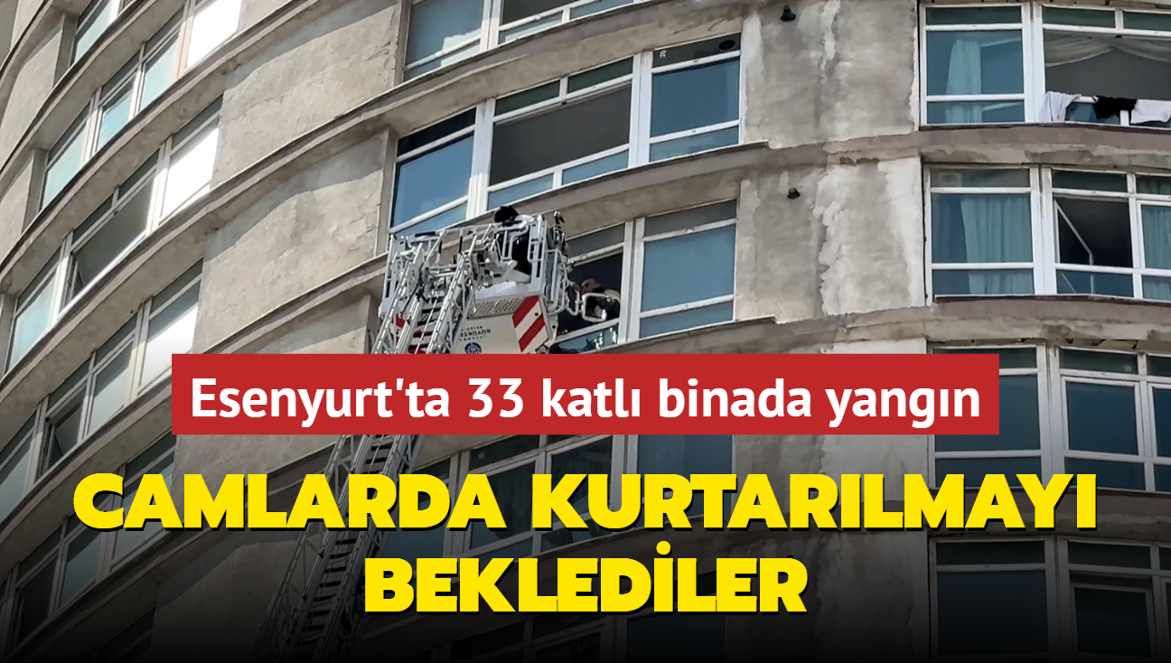 Camlarda kurtarlmay beklediler... Esenyurt'ta 33 katl binada yangn