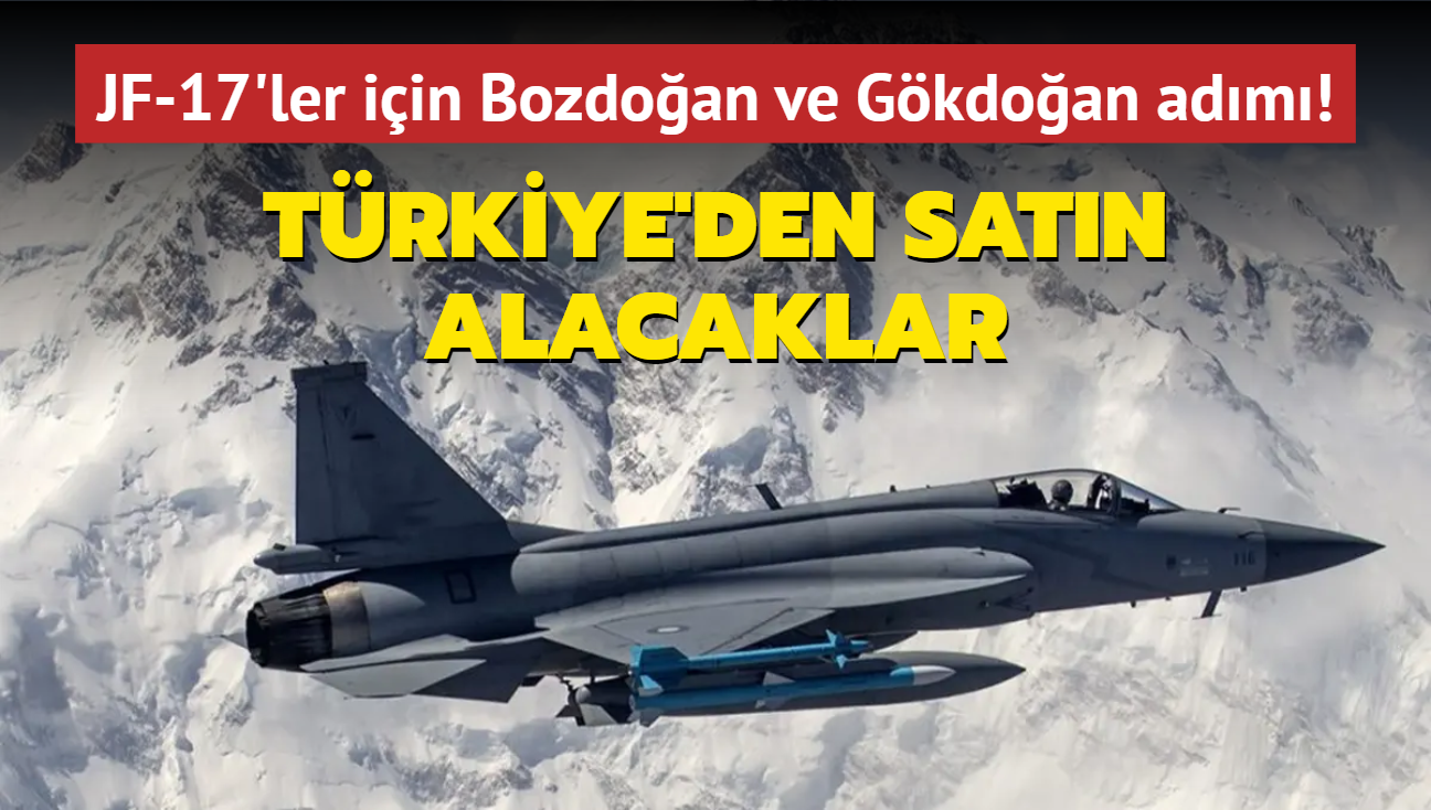 Dost lkeden JF-17'ler iin Bozdoan ve Gkdoan hamlesi! Trkiye'den satn alacaklar