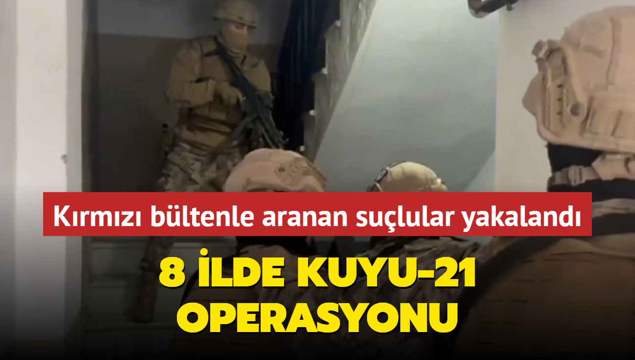 8 ilde Kuyu-21 operasyonu: Krmz bltenle aranan sulular yakaland