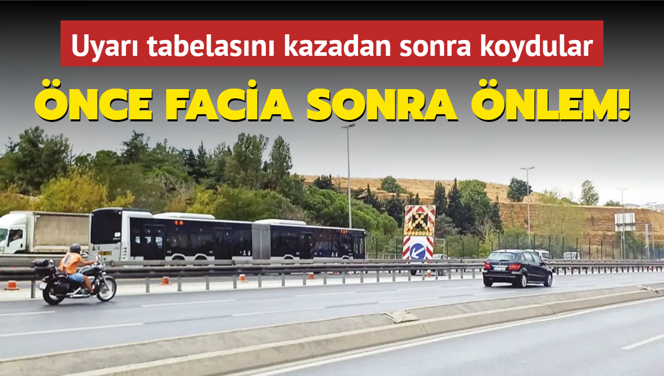 Uyar tabelasn kazadan sonra koydular... nce facia sonra nlem!