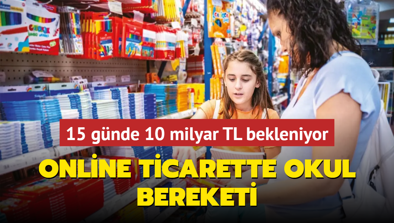 Online ticarette okul bereketi... 15 gnde 10 milyar TL bekleniyor