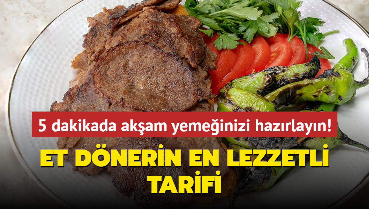 5 dakikada akam yemeinizi hazrlayn! Et dnerin en lezzetli tarifi