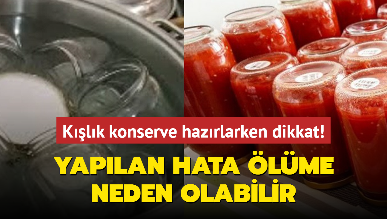 Klk konserve hazrlarken dikkat! Yaplan hata lme neden olabilir