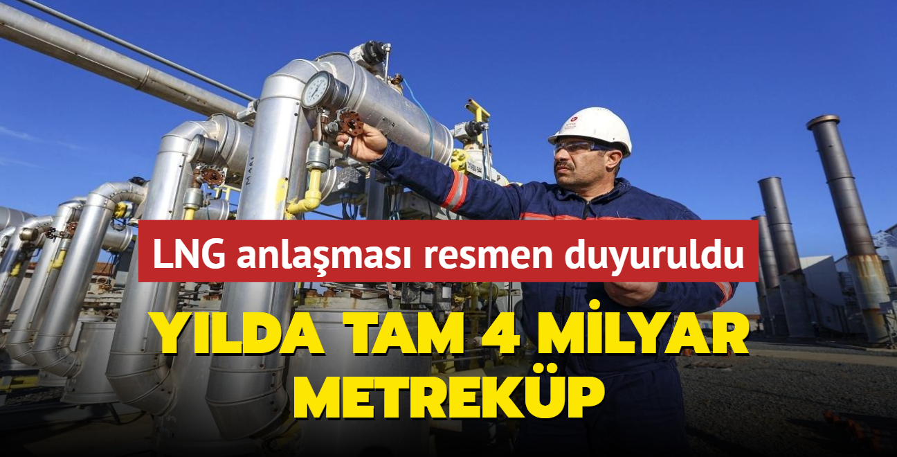 LNG anlamas resmen duyuruldu! Ylda tam 4 milyar metrekp