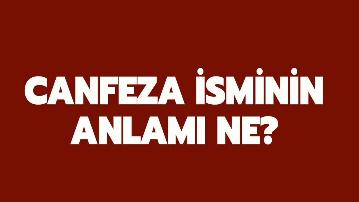 Canfeza ne demek" Canfeza isminin anlam nedir" 