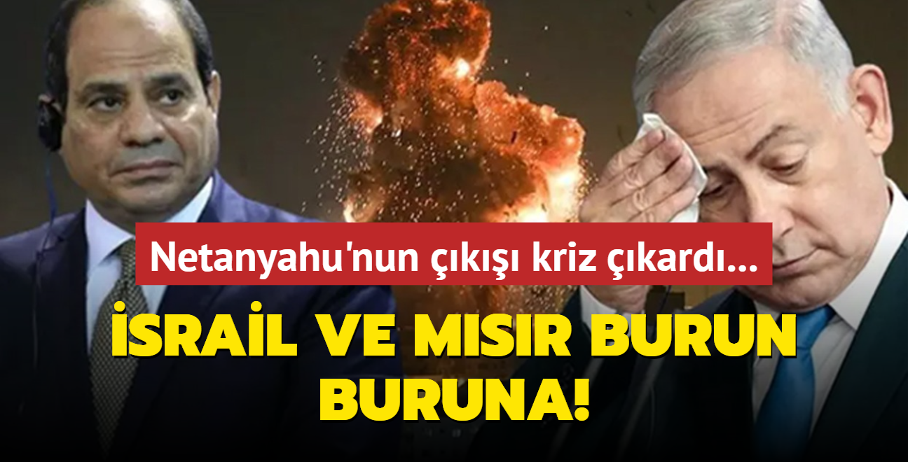 Netanyahu'nun k kriz kard... srail ve Msr burun buruna!