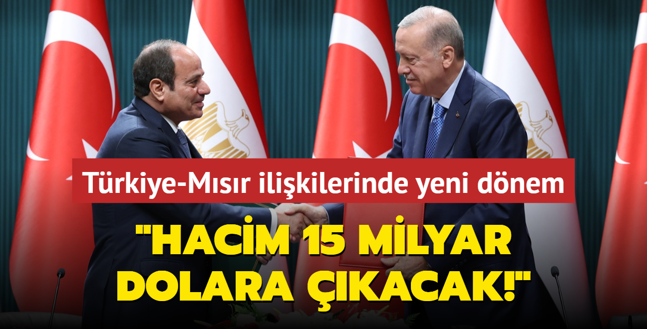 Trkiye-Msr ilikilerinde yeni dnem... Bakan Erdoan: Ticaret hacmi 15 milyar dolara kacak! 