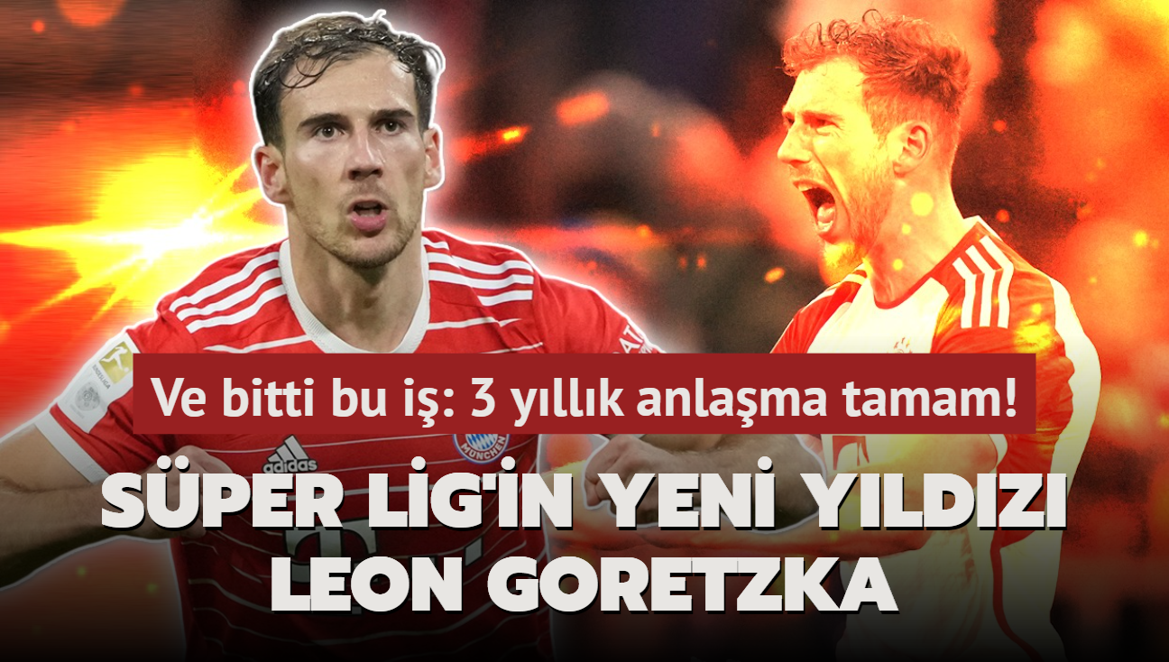 Ve bitti bu i! Sper Lig devinin yeni orta sahas Leon Goretzka: 3 yllk anlama tamam...