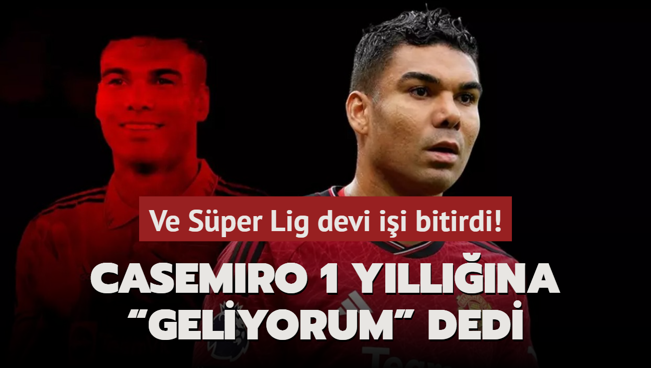 Ve Sper Lig devi ii bitirdi! Casemiro 1 yllna Geliyorum dedi