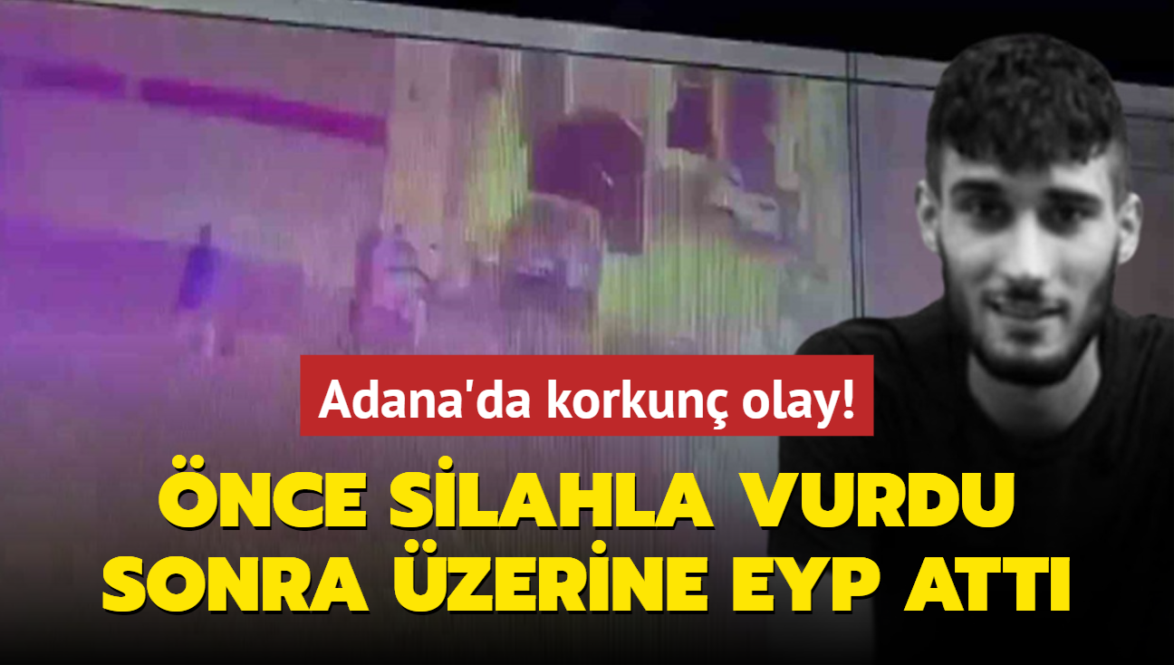 Adana'da korkun olay! nce silahla vurdu ardndan zerine EYP att