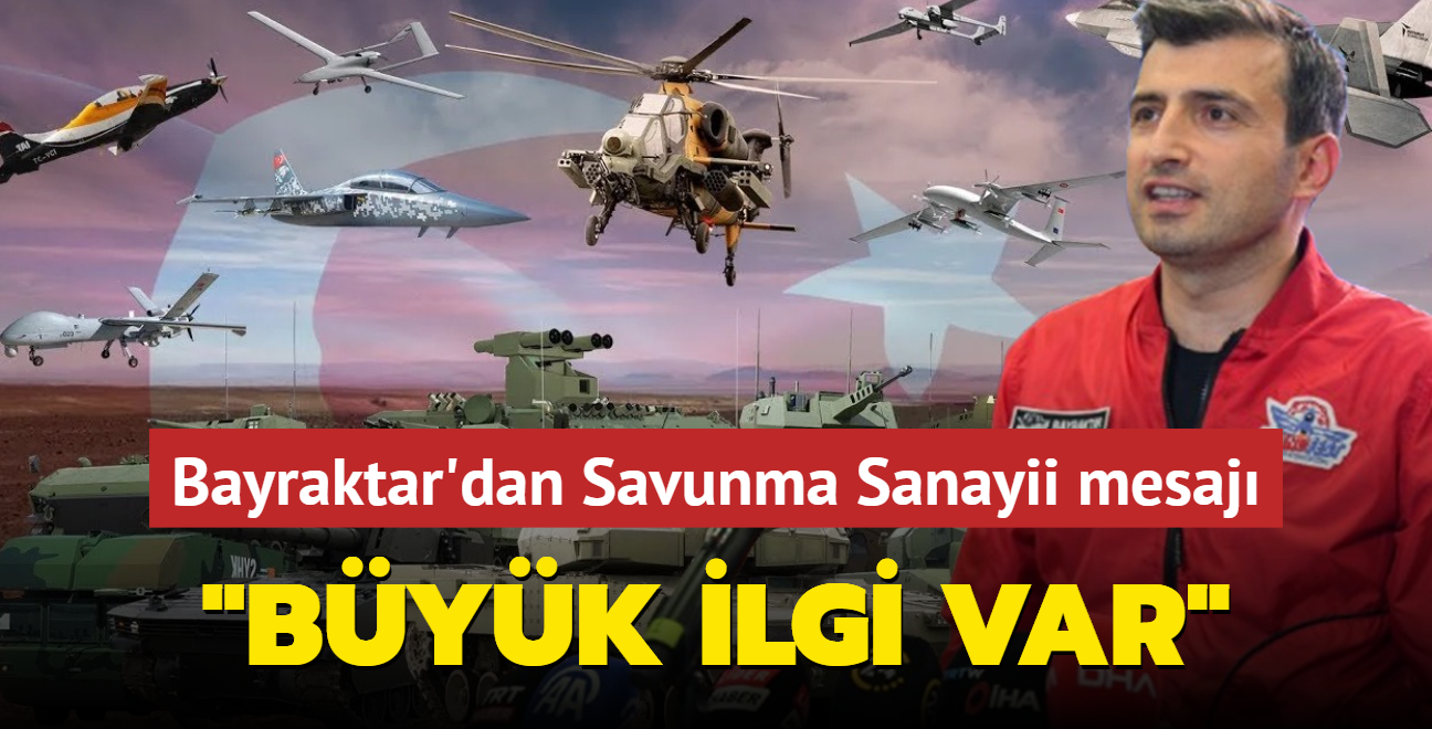 Bayraktar'dan 'Trk Savunma Sanayii' vurgusu: Byk ilgi var