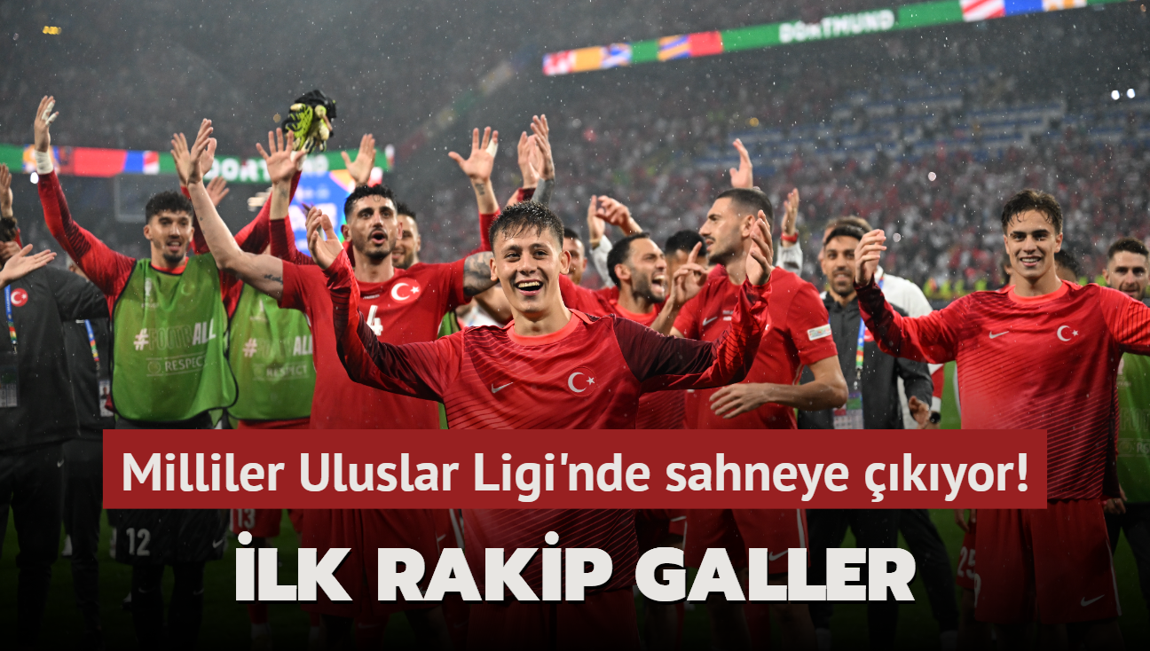 Milliler Uluslar Ligi'nde sahneye kyor! lk rakip Galler