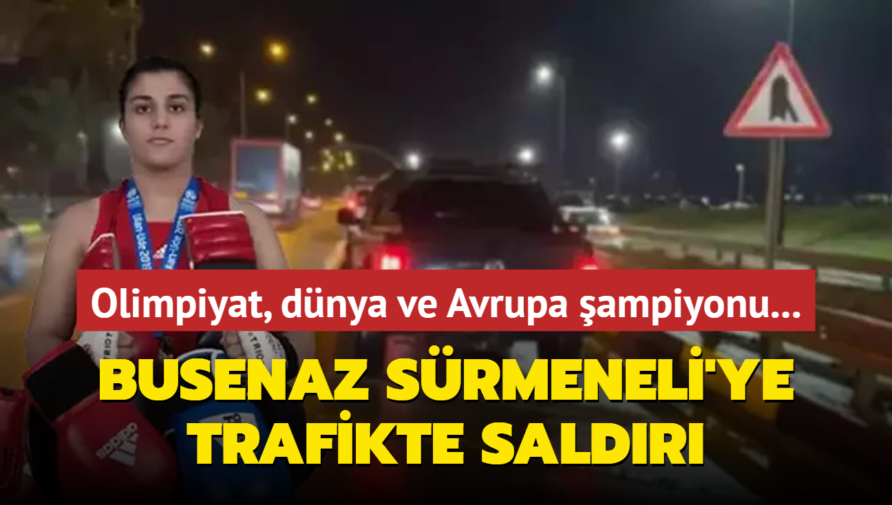 Olimpiyat, dnya ve Avrupa ampiyonu... Busenaz Srmeneli'ye trafikte saldr