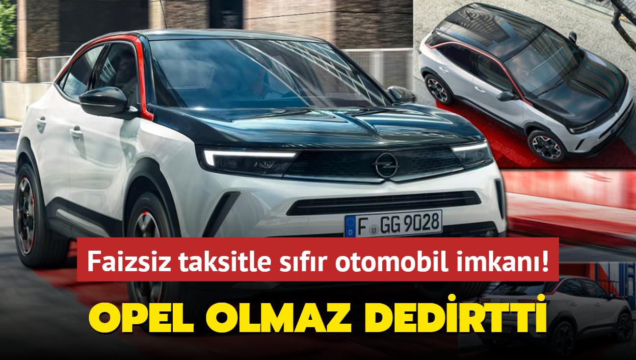 Opel olmaz dedirtti: Faizsiz taksitle sfr otomobil imkan! Kampanyay gren bayilere akn ediyor