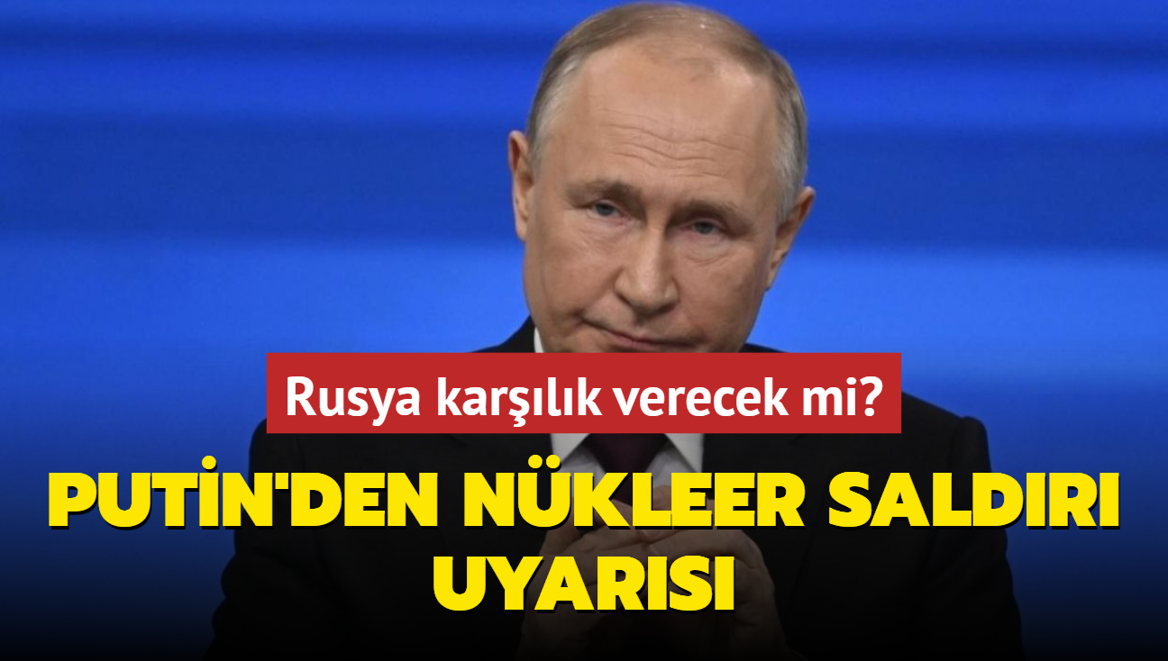 Putin'den nkleer saldr uyars: Karlk verirsek olacaklar sadece tahmin edebiliriz